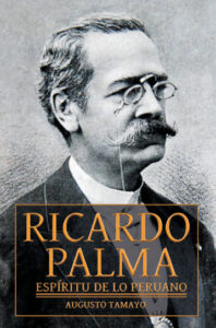 Ricardo Palma, espíritu de lo peruano